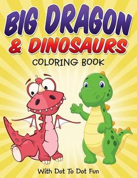 portada Big Dragon & Dinosaurs Coloring Book: With Dot To Dot Fun (en Inglés)