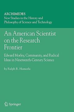 portada an american scientist on the research frontier: edward morley, community, and radical ideas in nineteenth-century science (en Inglés)