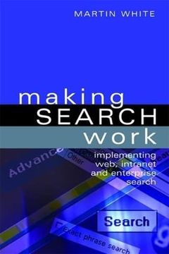 portada Making Search Work: Implementing Web, Intranet and Enterprise Search (en Inglés)