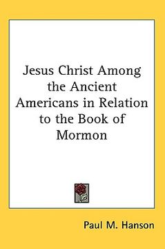 portada jesus christ among the ancient americans in relation to the book of mormon (en Inglés)