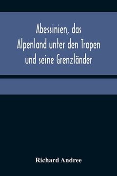 portada Abessinien, das Alpenland unter den Tropen und seine Grenzländer (in German)