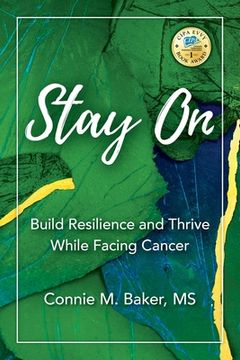 portada Stay On: Build Resilience and Thrive While Facing Cancer