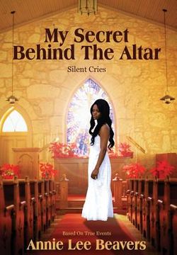 portada My Secret Behind the Altar: Silent Cries (en Inglés)