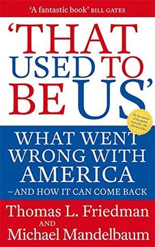 that used to be us: what went wrong with america - and how it can come back. thomas l. friedman and michael mandelbaum (en Inglés)
