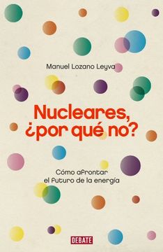 portada Nucleares, ¿por qué no?. Cómo afrontar el futuro de la energía (in Spanish)