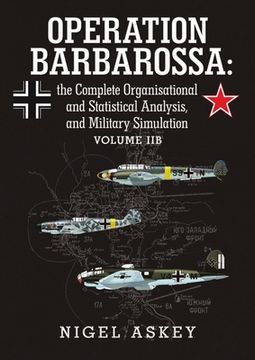 portada Operation Barbarossa: the Complete Organisational and Statistical Analysis, and Military Simulation Volume IIB (en Inglés)