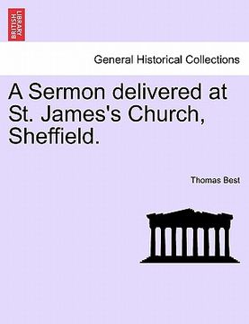 a sermon delivered at st. james's church, sheffield. (en Inglés)