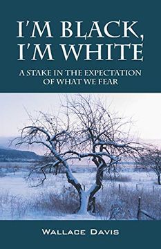 portada I'm Black, i'm White: A Stake in the Expectation of What we Fear (en Inglés)