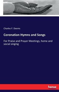 portada Coronation Hymns and Songs: For Praise and Prayer Meetings, home and social singing (en Inglés)