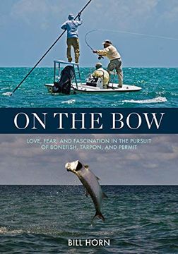 portada On the Bow: Love, Fear and Fascination in the Pursuit of Bonefish, Tarpon and Permit (en Inglés)