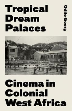 portada Tropical Dream Palaces: Cinema in Colonial West Africa (in English)