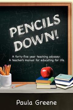 portada pencils down!: a forty-five year teaching odyssey: a teacher's manual for educating for life. (en Inglés)