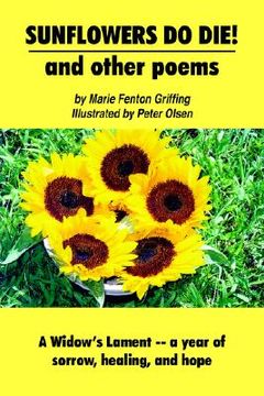 portada sunflowers do die! and other poems: a widow's lament -- a year of sorrow, healing, and hope (en Inglés)