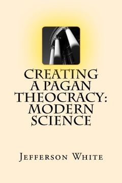 portada Creating a Pagan Theocracy: Modern Science