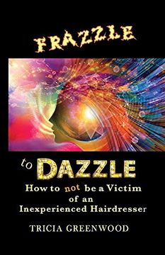 portada Frazzle to Dazzle: How to Not Be a Victim of an Inexperienced Hairdresser