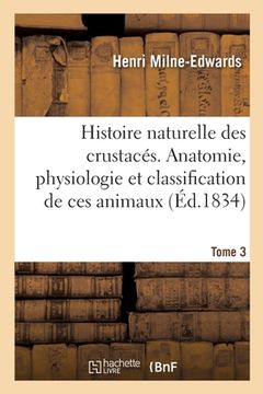 portada Histoire Naturelle Des Crustacés. Anatomie, Physiologie Et Classification de Ces Animaux. Tome 3 (in French)