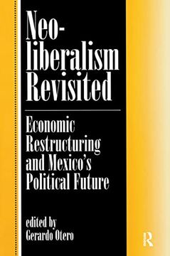 portada Neoliberalism Revisited: Economic Restructuring and Mexico's Political Future (en Inglés)