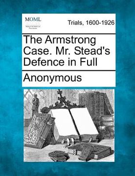 portada the armstrong case. mr. stead's defence in full