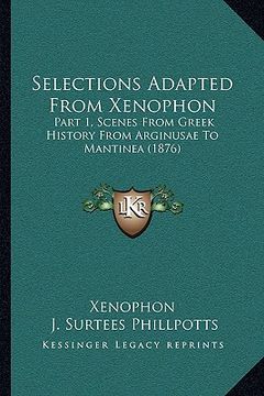 portada selections adapted from xenophon: part 1, scenes from greek history from arginusae to mantinea (1876) (en Inglés)