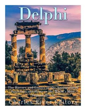 portada Delphi: The History of the Ancient Greek Sanctuary and Home to the World's Most Famous Oracle (en Inglés)