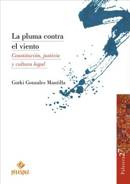 portada LA PLUMA CONTRA EL VIENTO. CONSTITUCIÓN, JUSTICIA Y CULTURA LEGAL