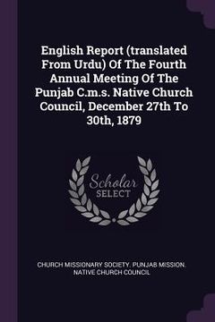portada English Report (translated From Urdu) Of The Fourth Annual Meeting Of The Punjab C.m.s. Native Church Council, December 27th To 30th, 1879 (en Inglés)