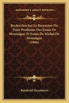 portada Recherches Sur La Recension Du Texte Posthume Des Essais De Montaigne, Et Essais De Michel De Montaigne (1866) (en Francés)
