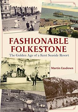 portada Fashionable Folkestone: The Golden Age of a Kent Seaside Resort (en Inglés)