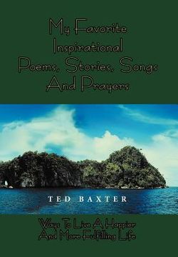 portada my favorite inspirational poems, stories, songs and prayers: ways to live happier and more fulfilling life