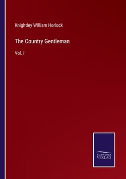 portada The Country Gentleman: Vol. I (en Inglés)