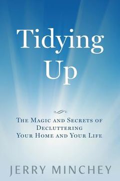 portada Tidying Up: The Magic and Secrets of Decluttering Your Home and Your Life (en Inglés)