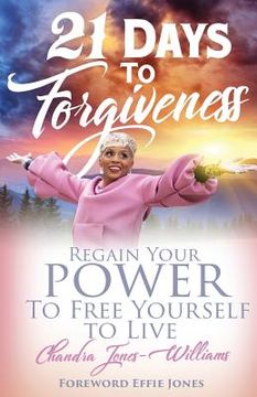 portada 21 Days to Forgiveness: Regain Your Power To Free Yourself to Live (in English)