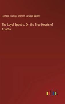 portada The Loyal Spectre. Or, the True Hearts of Atlanta (en Inglés)