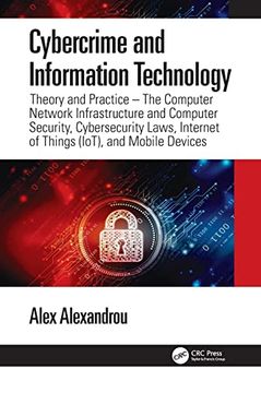 portada Cybercrime and Information Technology: Theory and Practice: The Computer Network Infostructure and Computer Security, Cybersecurity Laws, Internet of Things (Iot), and Mobile Devices (en Inglés)