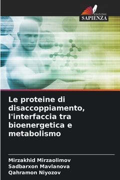 portada Le proteine di disaccoppiamento, l'interfaccia tra bioenergetica e metabolismo (en Italiano)