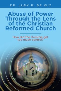 portada Abuse of Power Through the Lens of the Christian Reformed Church: How Did the Dominie Get Too Much Control? (in English)
