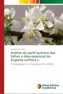 portada Análise do Perfil Químico das Folhas e Óleo Essencial de Eugenia Uniflora l. E Modelagem in Silico do Perfil Cinético (en Portugués)