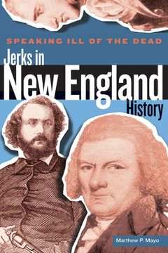 portada Speaking Ill of the Dead: Jerks in New England History (in English)