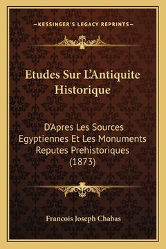 portada Etudes Sur L'Antiquite Historique: D'Apres Les Sources Egyptiennes Et Les Monuments Reputes Prehistoriques (1873) (en Francés)