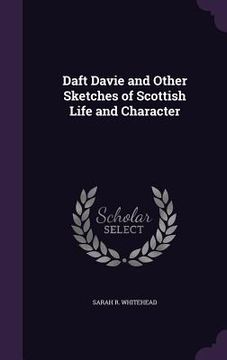 portada Daft Davie and Other Sketches of Scottish Life and Character (en Inglés)