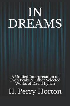 portada In Dreams: A Unified Interpretation of Twin Peaks & Other Selected Works of David Lynch (in English)