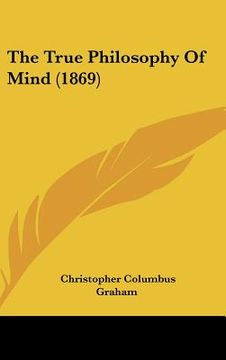 portada the true philosophy of mind (1869) (en Inglés)