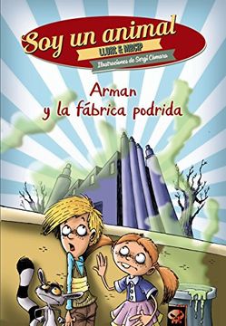portada Arman Y La Fábrica Podrida. Soy Un Animal 2 (Literatura Infantil (6-11 Años) - Narrativa Infantil)