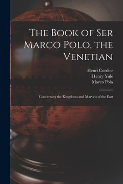 portada The Book of Ser Marco Polo, the Venetian: Concerning the Kingdoms and Marvels of the East