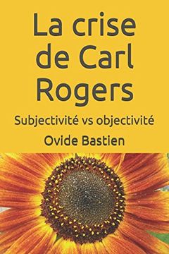 portada La Crise de Carl Rogers: Subjectivité vs Objectivité (en Francés)