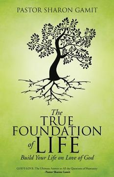 portada The True Foundation of Life: Build Your life on Love of God (en Inglés)
