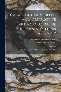 portada Catalogue of Violent and Destructive Earthquakes in the Philippines. With an Appendix: Earthquakes in the Marianas Islands, 1599-1909 (en Inglés)