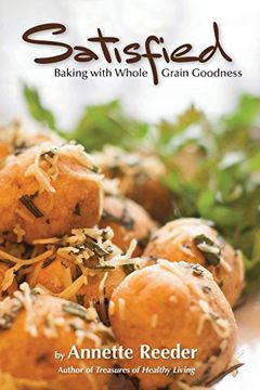 portada Satisfied: Baking with Whole Grain Goodness (en Inglés)