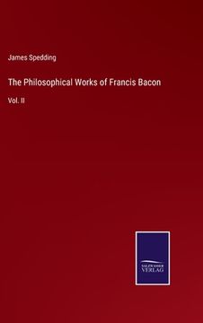 portada The Philosophical Works of Francis Bacon: Vol. II (en Inglés)