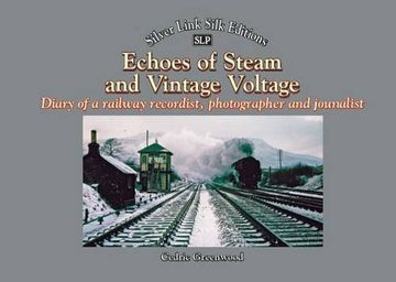 portada Echoes of Steam and Vintage Voltage: Diary of a Railway Recordist, Photographer and Journalist (Silver Link Silk Editions) (en Inglés)